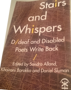 Stairs and Whispers - D/deaf and Disabled Poets Write Back. Edited by Sandra Alland, Khairani Barokka and Daniel Sluman